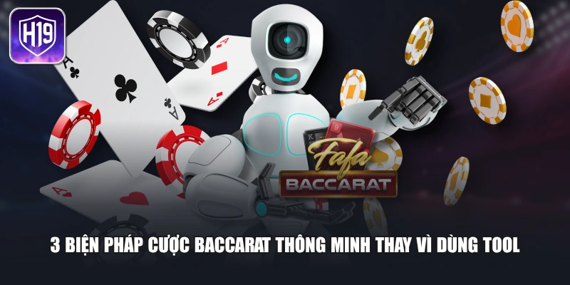 3 biện pháp cược baccarat thông minh thay vì dùng tool