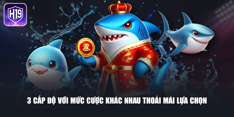 3 cấp độ với mức cược khác nhau thoải mái lựa chọn