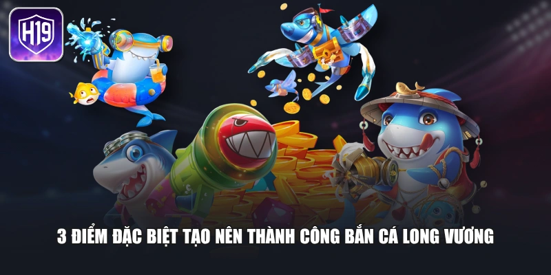 3 điểm đặc biệt tạo nên thành công bắn cá long vương