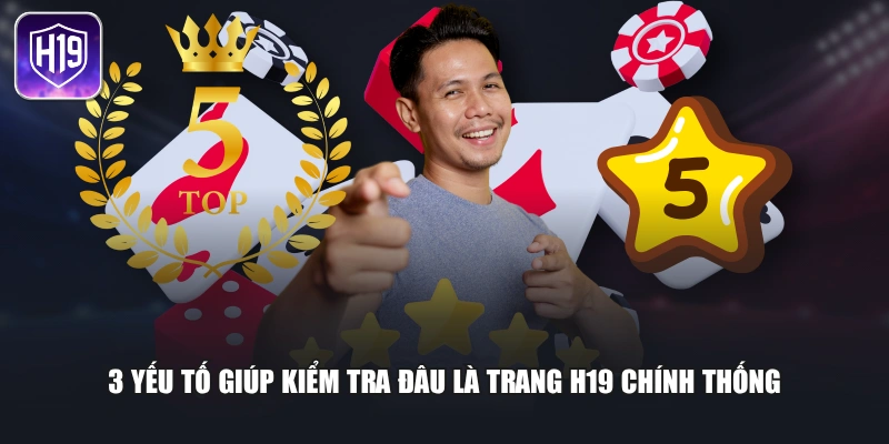 3 yếu tố giúp kiểm tra đâu là trang H19 chính thống