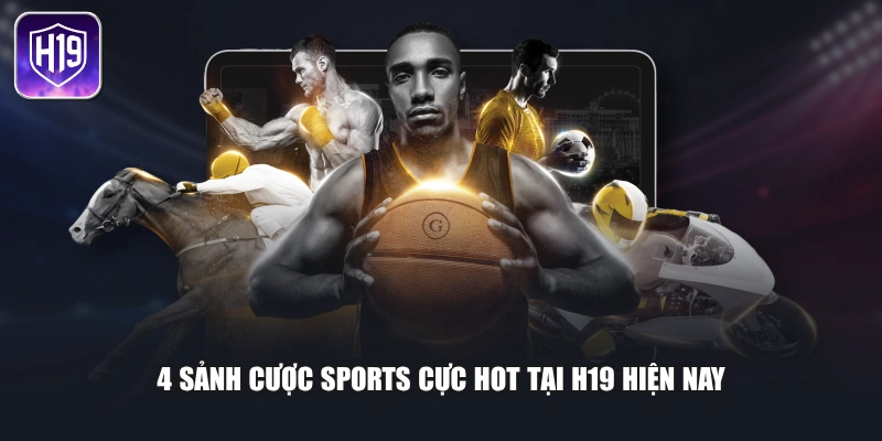 4 sảnh cược sports cực hot tại H19 hiện nay