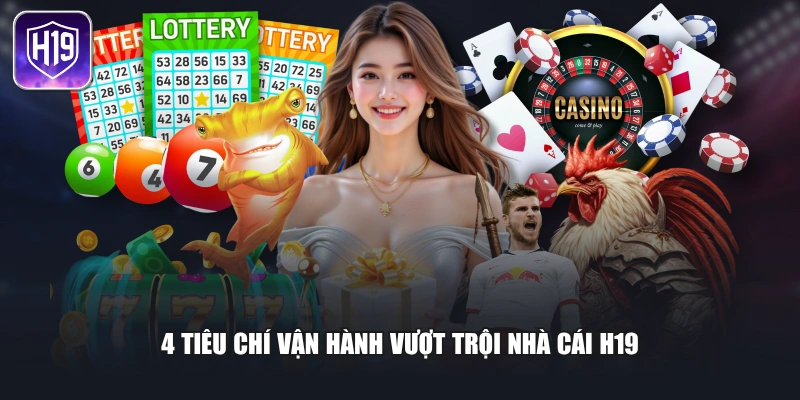 4 tiêu chí vận hành vượt trội nhà cái H19