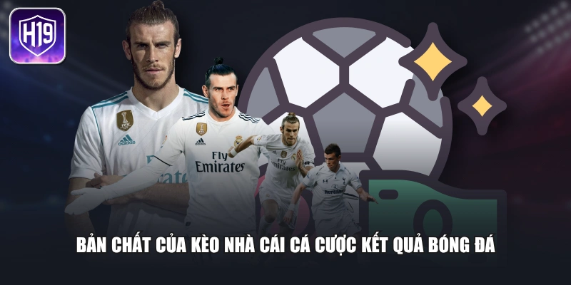 Bản chất của kèo nhà cái cá cược kết quả bóng đá