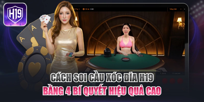 Cách Soi Cầu Xóc Đĩa H19 Bằng 4 Bí Quyết Hiệu Quả Cao