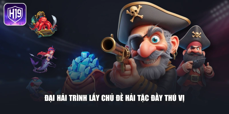 Đại Hải Trình lấy chủ đề hải tặc đầy thú vị