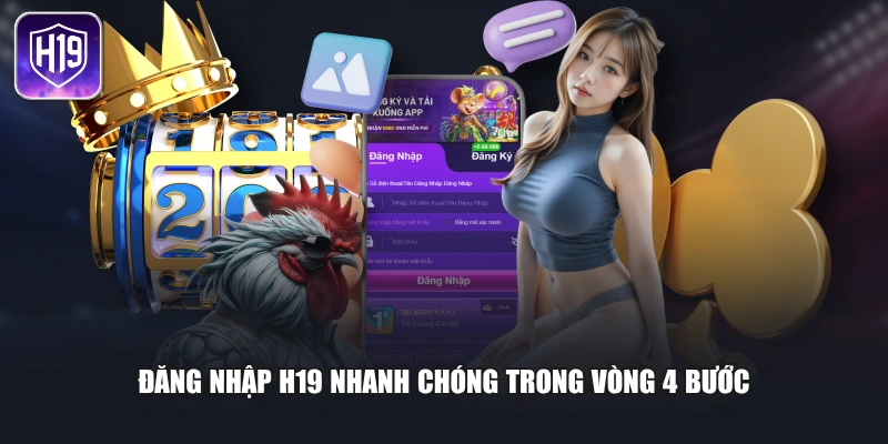 Đăng nhập H19 nhanh chóng trong vòng 4 bước