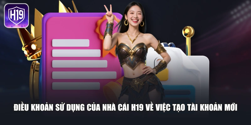 Điều khoản sử dụng của nhà cái H19 về việc tạo tài khoản mới