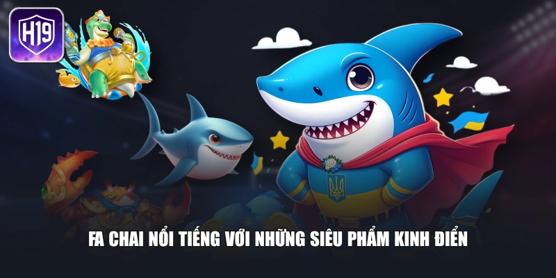 FA Chai nổi tiếng với những siêu phẩm kinh điển