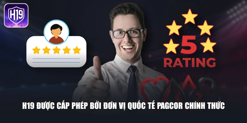 H19 được cấp phép bởi đơn vị quốc tế PAGCOR chính thức