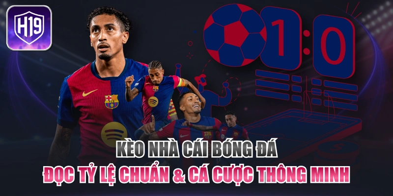 Kèo Nhà Cái Bóng Đá: Đọc Tỷ Lệ Chuẩn & Cá Cược Thông Minh