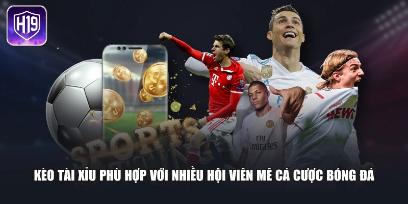 Kèo Tài Xỉu phù hợp với nhiều hội viên mê cá cược bóng đá