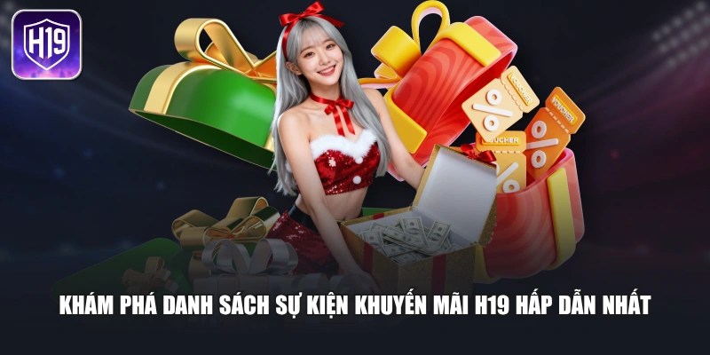 Khám phá danh sách sự kiện khuyến mãi H19 hấp dẫn nhất