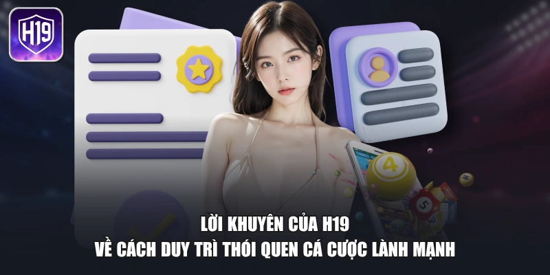 Lời khuyên của H19 về cách duy trì thói quen cá cược lành mạnh
