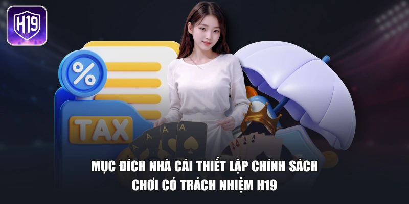 Mục đích nhà cái thiết lập chính sách chơi có trách nhiệm H19
