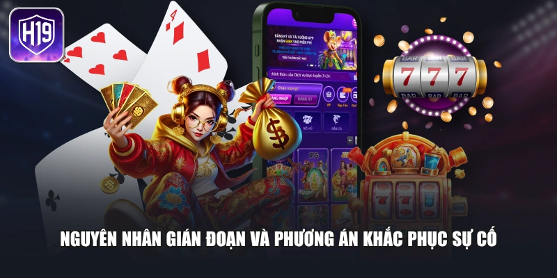 Nguyên nhân gián đoạn và phương án khắc phục sự cố