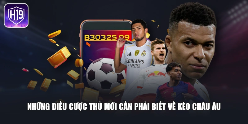 Những điều cược thủ mới cần phải biết về kèo châu Âu