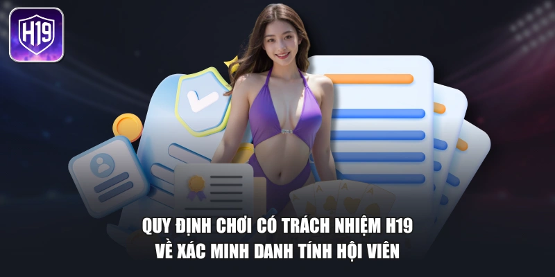 Quy định chơi có trách nhiệm H19 về xác minh danh tính hội viên