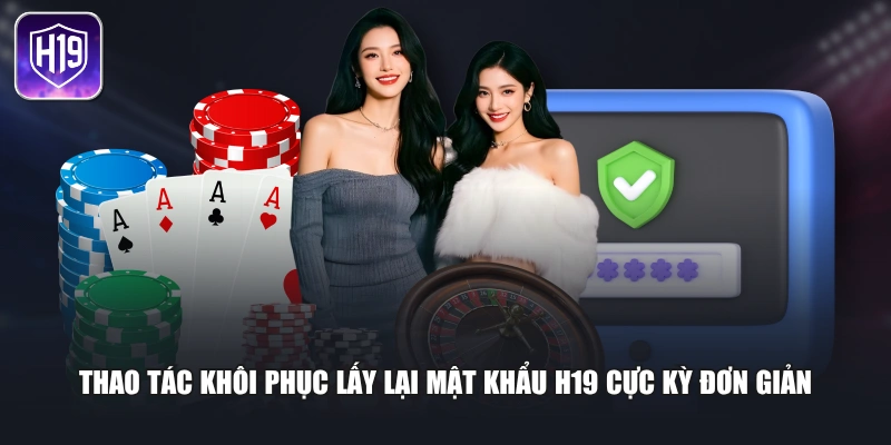 Thao tác khôi phục lấy lại mật khẩu H19 cực kỳ đơn giản