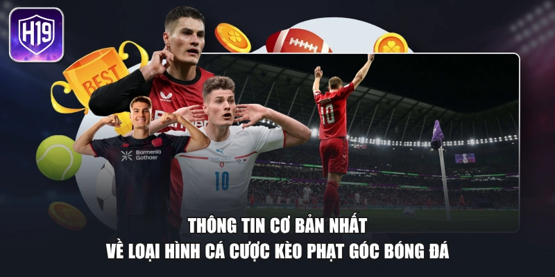 Thông tin cơ bản nhất về loại hình cá cược kèo phạt góc bóng đá