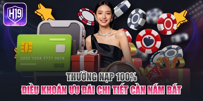 Thưởng Nạp 100% - Điều Khoản Ưu Đãi Chi Tiết Cần Nắm Bắt