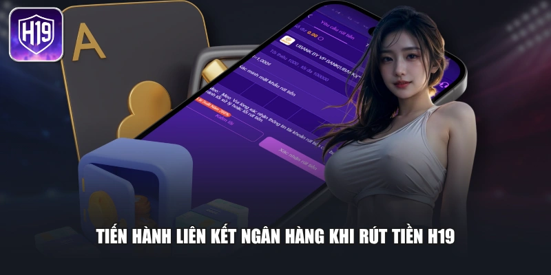 Tiến hành liên kết ngân hàng khi rút tiền H19