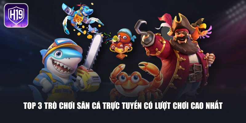 Top 3 trò chơi săn cá trực tuyến có lượt chơi cao nhất