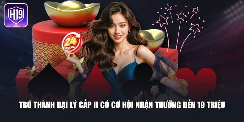 Trở thành đại lý cấp II có cơ hội nhận thưởng đến 19 triệu