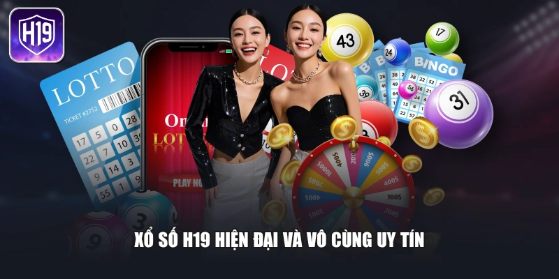Xổ số H19 hiện đại và vô cùng uy tín